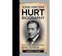 John Vincent Hurt Biography: John Vincent Hurt Uncovered - Behind the Curtain of a British Acting Icon