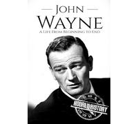 John Wayne: A Life From Beginning to End: 5 (Biographies of Actors)