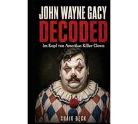 John Wayne Gacy Decoded: Im Kopf von Amerikas Killer-Clown