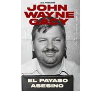 John Wayne Gacy: El Payaso Asesino (Crónica Negra y Criminal)