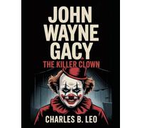 JOHN WAYNE GACY: The Killer Clown