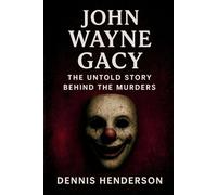 John Wayne Gacy: The Untold Story Behind the Murders