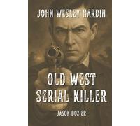 John Wesley Hardin: Old West Serial Killer