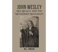John Wesley: Life, Legacy, and the Methodist Movement