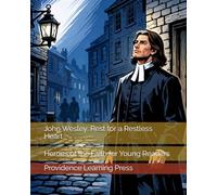 John Wesley: Rest for a Restless Heart: Heroes of the Faith for Young Readers