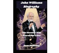 John Williams Biography: The Maestro Who Scored Our Lives