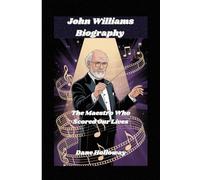 John Williams Biography: The Maestro Who Scored Our Lives
