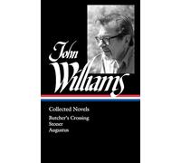 John Williams: Collected Novels (LOA #349): Butcher's Crossing / Stoner / Augustus (Library of America, 349)