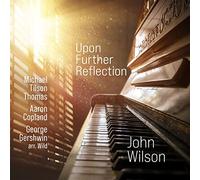 John Wilson - Upon Further Reflection: Michael Tilson Thomas, Aaron Copland, George Gershwin arr. Wild