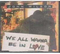 John Wilson - We All Wanna Be In Love CD UK Carlton 1996