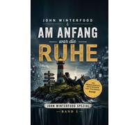 John Winterfood Spezial: Am Anfang war die Ruhe - Die Menschheitsgeschichte der fehlenden Ruhe: 1