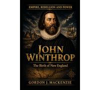 John Winthrop: The Birth of New England (Empire, Rebellion and Power)