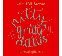 John Wolf Brennan - Nitty, Gritty, Ditties. Nonsolopiano
