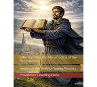 John Wycliffe: The Morning Star of the Reformation: Heroes of the Faith for Young Readers