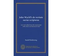 John Wyclif's de veritate sacrae scripturae: now first edited from the manuscripts with critical and historical notes