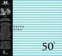 John Zorn & Fred Frith - 50th Birthday Celebration Volume 5