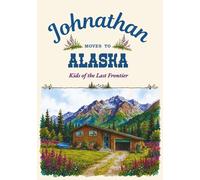 Johnathan Moves to Alaska (Kids of the Last Frontier ~ Childhood Stories from the Edge of America)