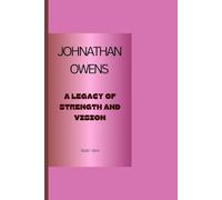 JOHNATHAN OWEN BIOGRAPHY: Legacy Of Strength And Vision