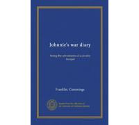 Johnnie's war diary: being the adventures of a cavalry trooper