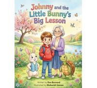 Johnny and the Little Bunny’s Big Lesson: Motivating Children Ages 5-10 to Read Through an Inspiring Story with Colorful Illustrations