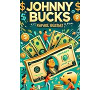 Johnny Bucks: Teaching Kids How to Build Value-and Confidence-for Life