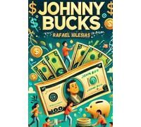 Johnny Bucks: Teaching Kids How to Build Value-and Confidence-for Life