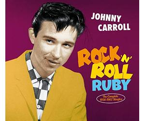 Johnny Carroll - Rock `n´ Roll Ruby: Complete 1956-62 Singles