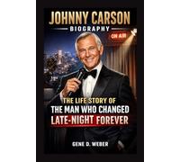JOHNNY CARSON BIOGRAPHY: The Life Story Of The Man Who Changed Late-night Forever