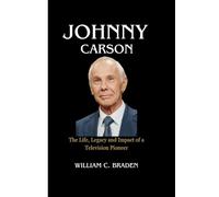 Johnny Carson: The Life, Legacy and Impact of a Television Pioneer