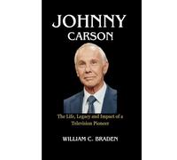 Johnny Carson: The Life, Legacy and Impact of a Television Pioneer