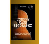 JOHNNY CASH BIOGRAPHY: Ring of Fire- Love, Loss, and Redemption in Country Music
