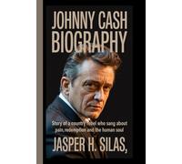 Johnny Cash biography: Story of a Country Rebel Who Sang About Pain Redemption and the Human Soul