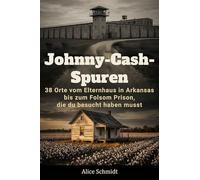 Johnny-Cash-Spuren: 38 Orte vom Elternhaus in Arkansas bis zum Folsom Prison, die du besucht haben musst