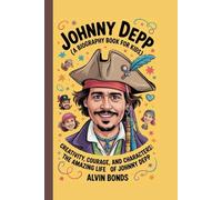 JOHNNY DEPP (A Biography Book for Kids): Creativity, Courage, and Characters: The Amazing Life of Johnny Depp