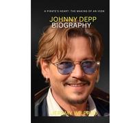 Johnny Depp biography: A Pirate's Heart: The Making of an Icon