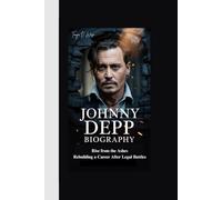 JOHNNY DEPP BIOGRAPHY: Rise from the Ashes Rebuilding a Career After Legal Battles