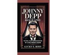 JOHNNY DEPP BIOGRAPHY: THE RISE, FALL, AND REINVENTION OF A HOLLYWOOD LEGEND