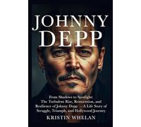 JOHNNY DEPP: From Shadows to Spotlight: The Turbulent Rise, Reinvention, and Resilience of Johnny Depp - A Life Story of Struggle, Triumph, and Hollywood Journey (American Actors)
