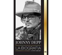 Johnny Depp: La biografía de un legendario actor y músico estadounidense, su vida y su divorcio de Amber Heard en retrospectiva (Artistas)