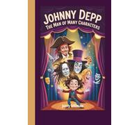 Johnny Depp: The Man of Many Characters (A Biography Book for Kids)