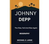 JOHNNY DEPP: The Rise, Fall, and The Rise Again