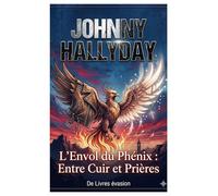 JOHNNY HALLYDAY: L’Envol du Phénix : Entre Cuir et Prières