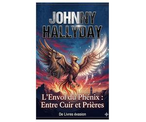 JOHNNY HALLYDAY: L’Envol du Phénix : Entre Cuir et Prières