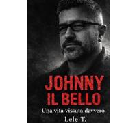 Johnny il bello: Una vita vissuta davvero