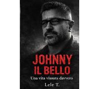 Johnny il bello: Una vita vissuta davvero