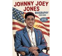 Johnny Joey Jones Biography for Kids: One Man’s Incredible Story of Bravery, Hope, and Teaching Everyone How to Never Give Up