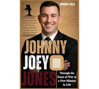 Johnny Joey Jones Book: Through the Scars of War to a New Mission in Life: How a Marine Veteran Redefined Service, Overcame Life-Altering Injury, and Became a Leading Voice for American Veterans