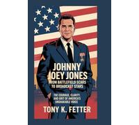 JOHNNY JOEY JONES: From Battlefield Scars to Broadcast Stars: The Courage, Clarity, and Grit of America’s Unshakable Voice