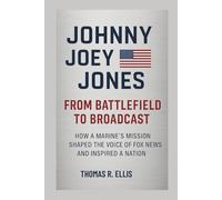 Johnny Joey Jones: From Battlefield to Broadcast: How a Marine’s Mission Shaped the Voice of Fox News and Inspired a Nation
