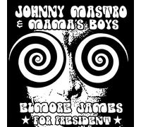 Johnny Mastro & Mama's B - Elmore James For President